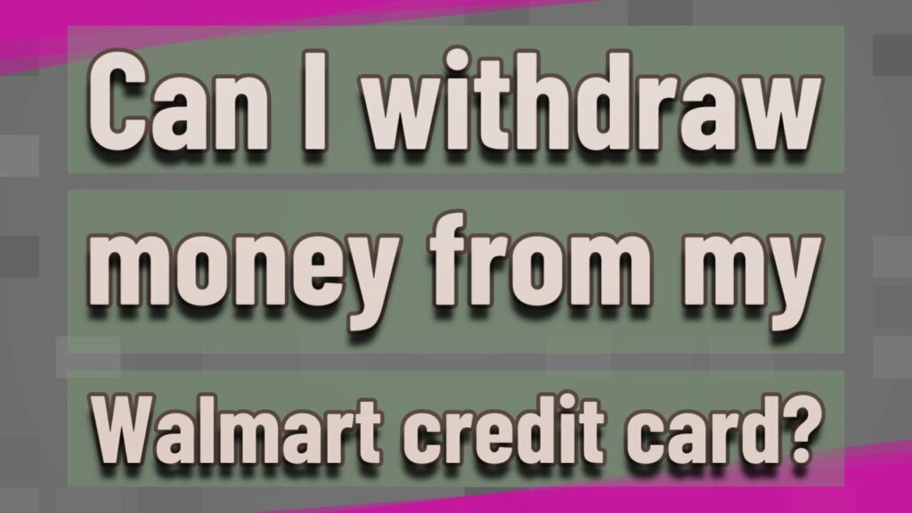 Can I withdraw cash from my Walmart credit card?