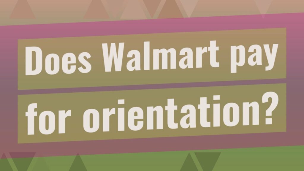 Does Walmart pay for orientation?