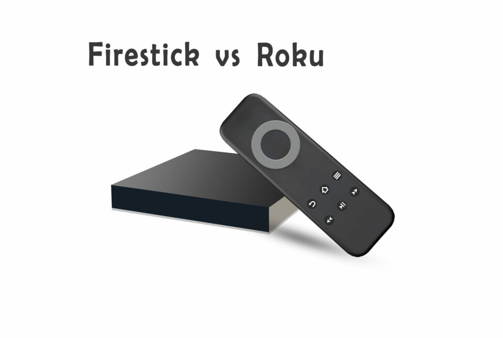 Whats better Firestick or Roku?