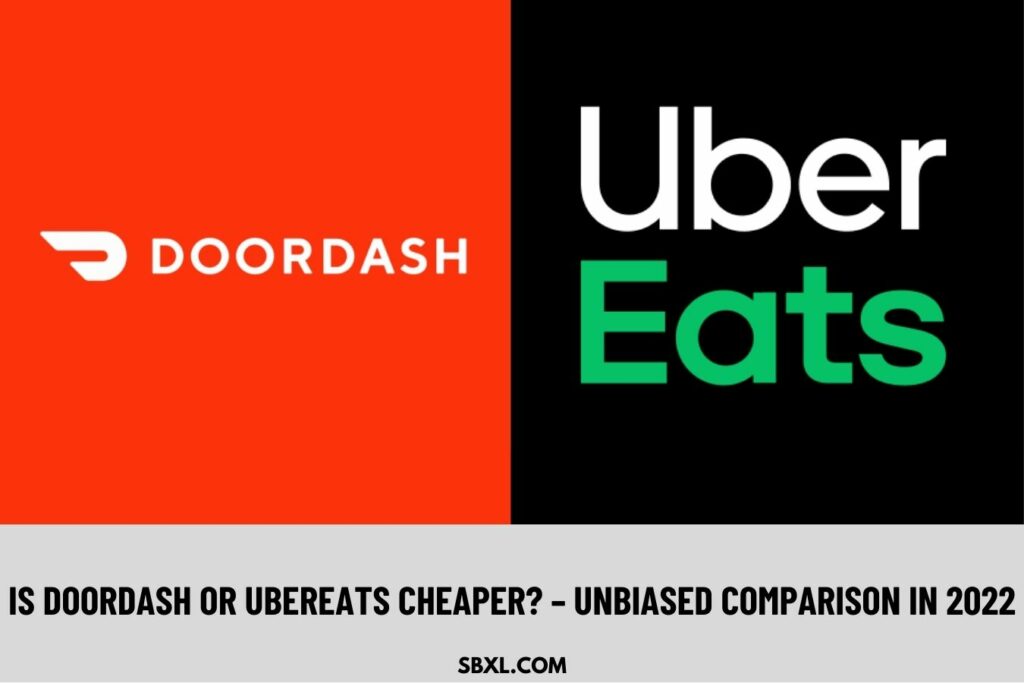 Is DoorDash Or UberEats Cheaper - Unbiased Comparison In 2022